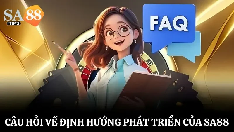 Câu hỏi thường gặp về định hướng phát triển của nhà cái trong tương lai