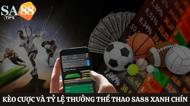 Kèo cược và tỷ lệ thưởng khi chơi thể thao SA88 cực kỳ xanh chín