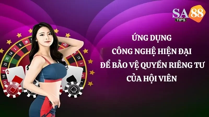 Nhà cái áp dụng công nghệ hiện đại để bảo vệ quyền riêng tư hội viên