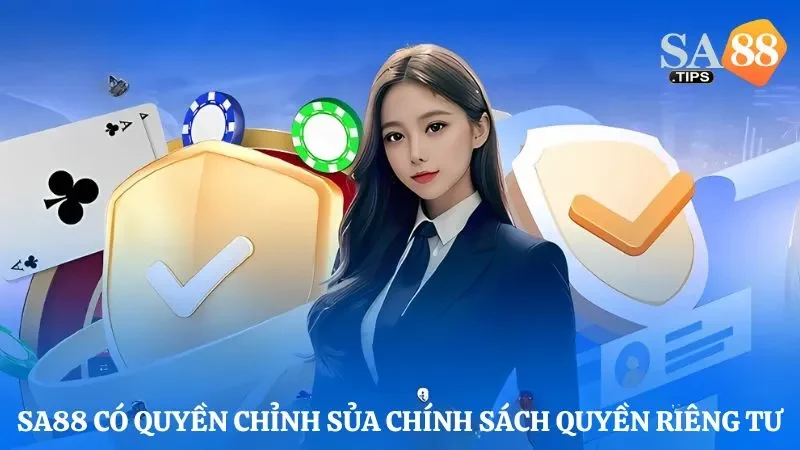 Sa88 có quyền thay đổi, cập nhật, chỉnh sửa chính sách quyền riêng tư
